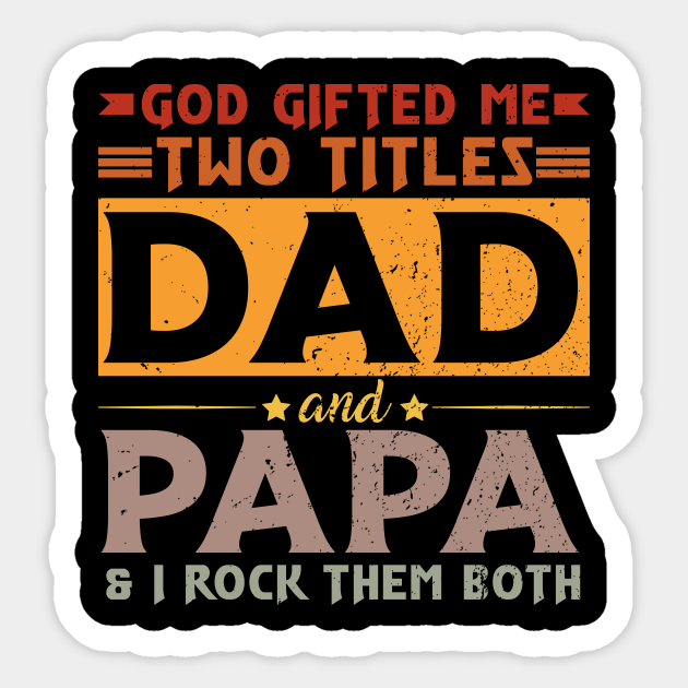 Mens God Gifted Me Two Titles Dad And Papa Funny Father's Day - Dad And Papa - Sticker | TeePublic Mens God Gifted Me Two Titles Dad And Papa Funny Father's Day - Dad And Papa - Sticker | TeePublic