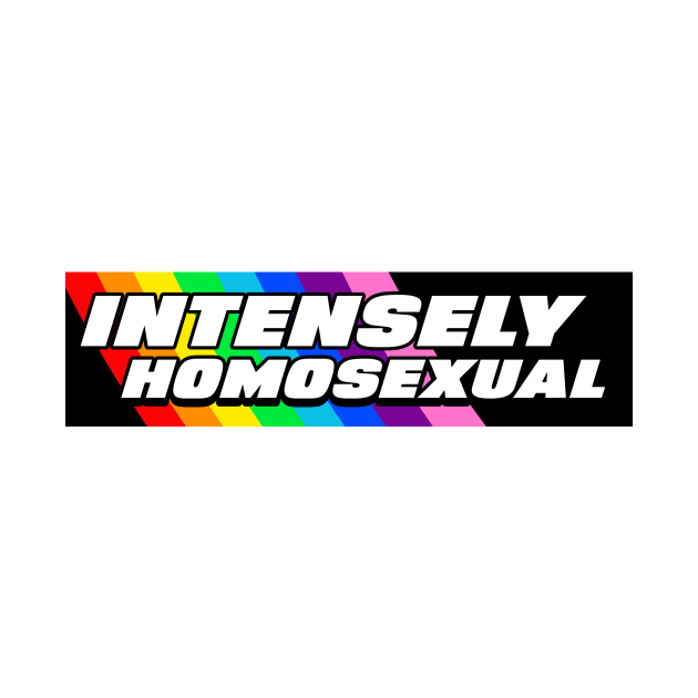 'INTENSELY HOMOSEXUAL' Gay Pride LGBT funny 'bumper sticker style' Tee by LGBwiththeTee