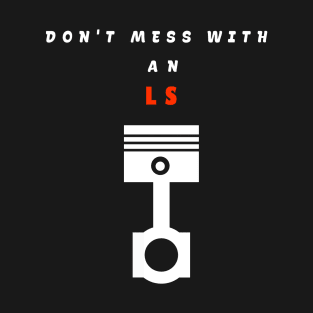 Engine piston "don't mess with an LS" T-Shirt