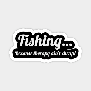 Fishing…because therapy ain’t cheap! Magnet