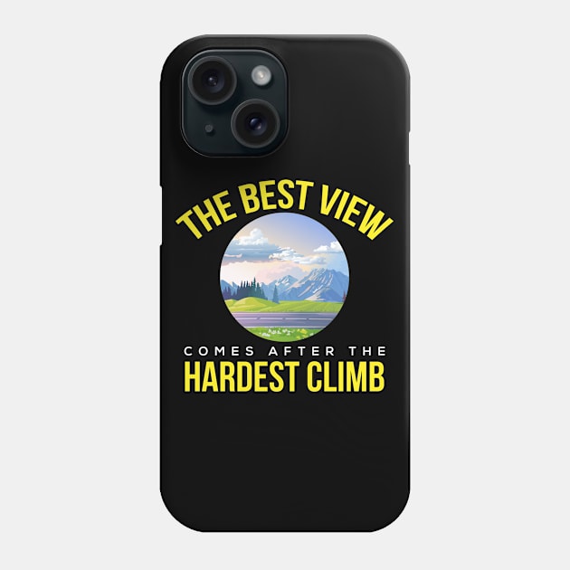 Best View Hardest Climb Inspiration Motivation Phone Case by Mellowdellow