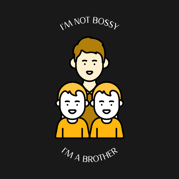 I'M NOT BOSSY I'M A BROTHER by Hubley Shirts