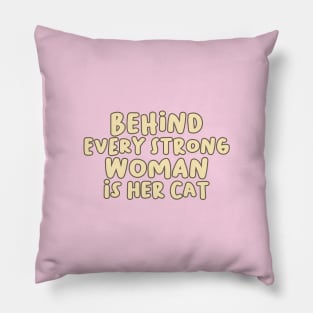 Behind Every Strong Woman is Her Cat Pillow