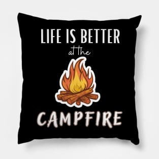 Life Is Better At The Campfire Pillow