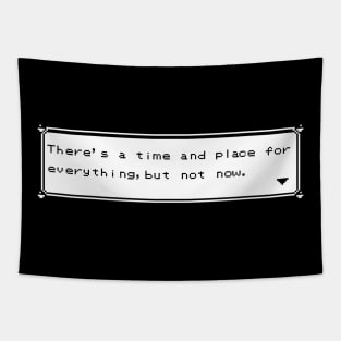 There's a time and place for everything! Tapestry