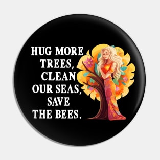 Hug More Trees Clean Our Seas Save The Bees Pin