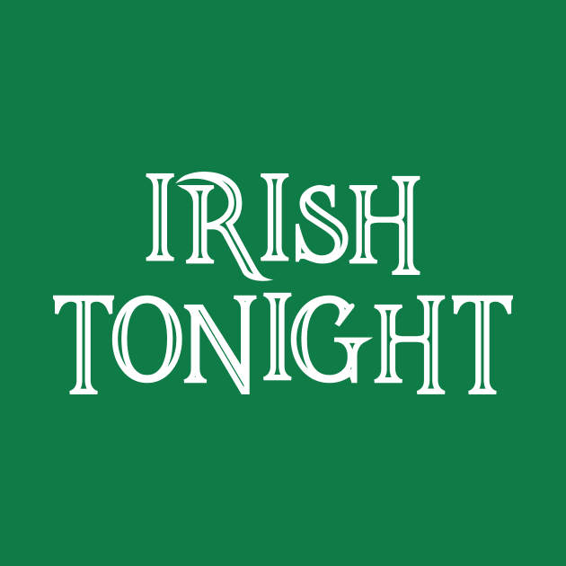 Irish Tonight by PartyTees