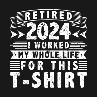 Retired 2024 I Worked My Whole Life Gag Retirement T-Shirt