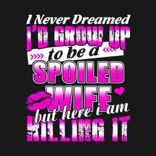 I am a Spoiled Wife T-Shirt