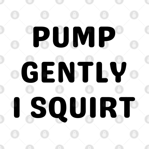 pump gently i squirt by mdr design