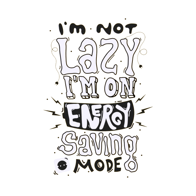 I'm Not Lazy I'm On Energy Saving Mode by AbundanceSeed