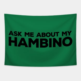 Ask Me About My Hambino Tapestry