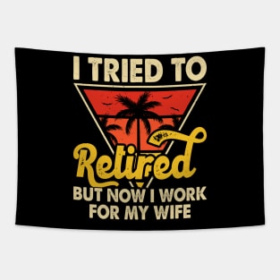 I Tired To Retired But Now I Work For My Wife T shirt For Women T-Shirt Tapestry