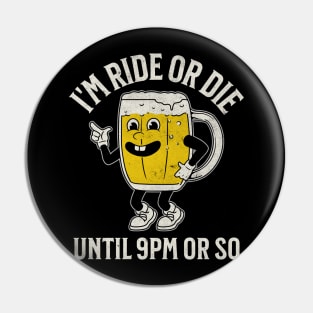 Ride or Die Until 9PM Pin