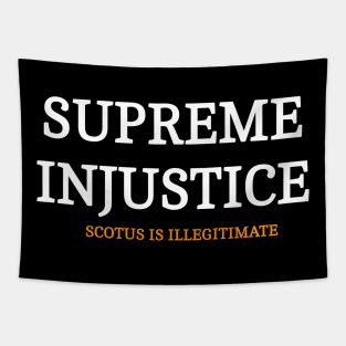 SUPREME INJUSTICE - SCOTUS IS Illegitimate - Front Tapestry