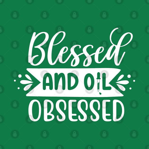 "Blessed and Oil Obsessed" Tee - Embrace the Blessings of Essential Oils! (White Print) by Essence of Lindsay