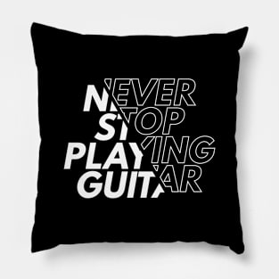 Never Stop Playing Guitar Dark Theme Pillow