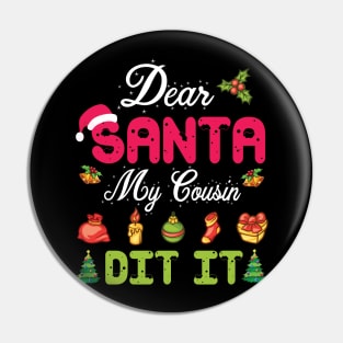 Dear Santa My Cousin Did It Merry Christmas Xmas Noel Day Pin