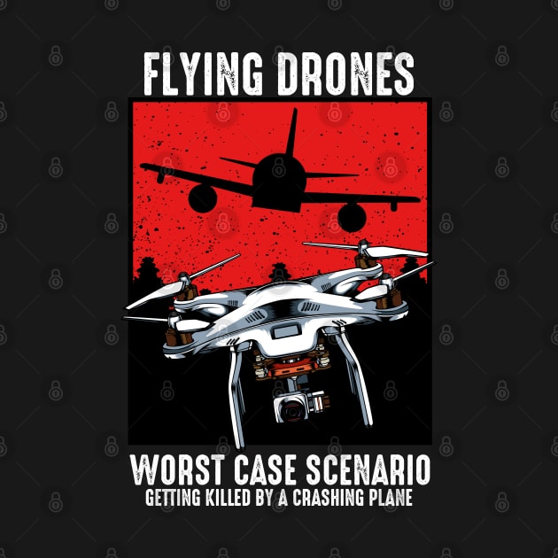 Drone - Worst Case Scenario - Funny Sayings by Lumio Gifts