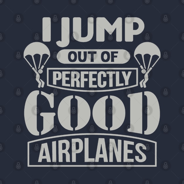 I Jump Out Of Perfectly Good Airplanes Skydiving by kathynho