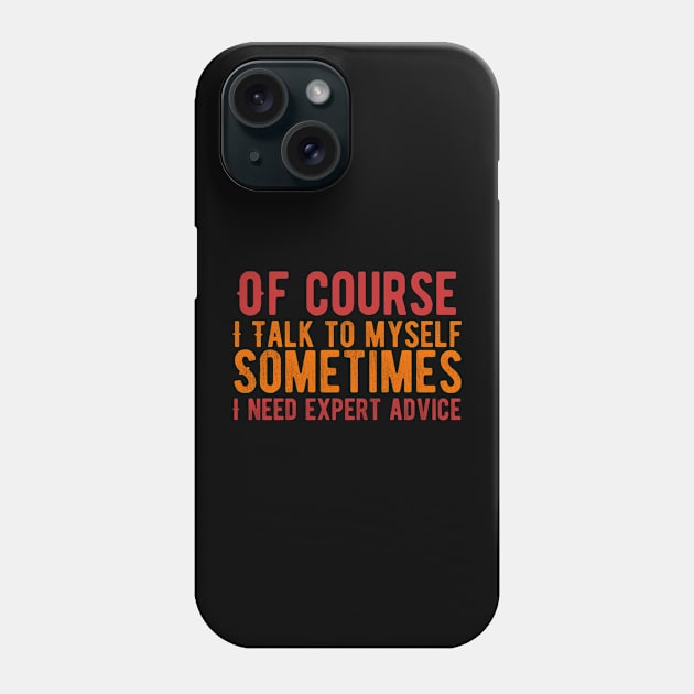 Of Course I Talk To Myself Sometimes I need Expert Advice Phone Case by Alennomacomicart