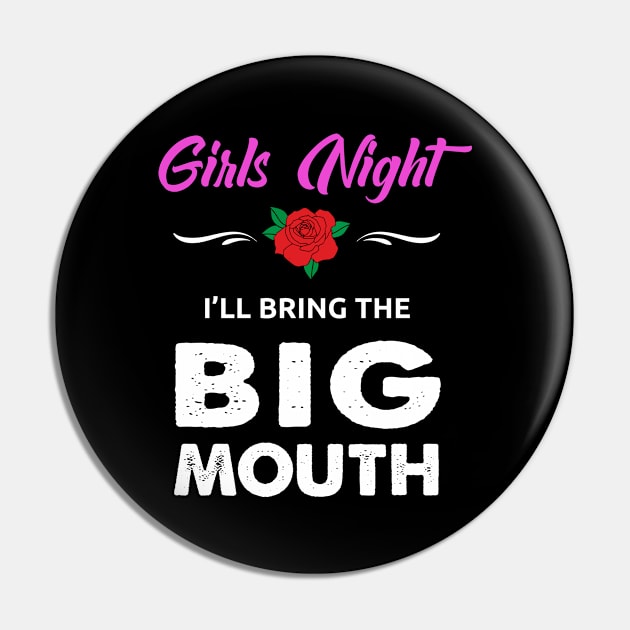 Girls Night Big Mouth designs Pin by KuTees