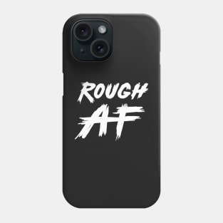 Rough AF Phone Case