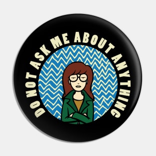 Do Not Ask Me About Anything Pin