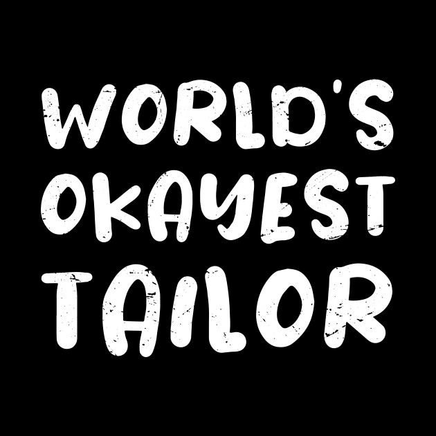 World's okayest tailor / tailor gift / love tailor  / tailor present by Anodyle