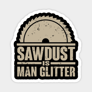 Sawdust Is Man Glitter T-Shirt Woodworking Father's Day Gift Magnet