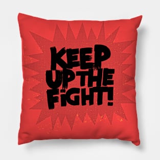 KEEP UP THE FIGHT! Pillow