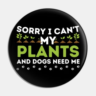 Sorry I Can't My Plants And Dogs Need Me Pin