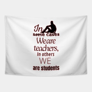 In some cases we are teachers, in others we are students Tapestry