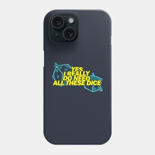 Yes I Really Do Need All These Dice Phone Case