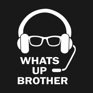 whats up brother T-Shirt