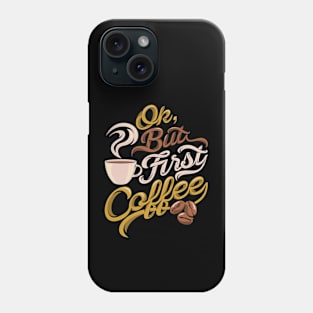 Ok but first coffee funny design Phone Case