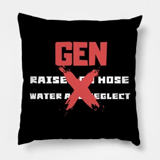 GEN X raised on hose water and neglect Pillow