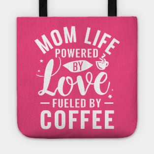 Mom's special day T-shirt Mom Life powered By Love Fueled By Coffee Tote