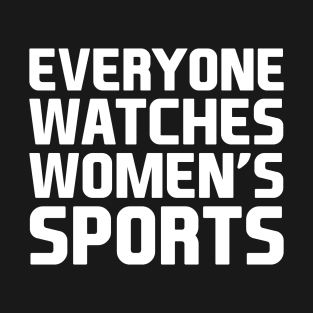 Everyone Watches Women's Sports T-Shirt