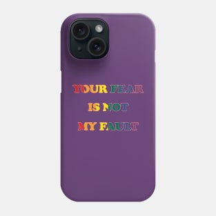 Your Fear is not my Fault Phone Case