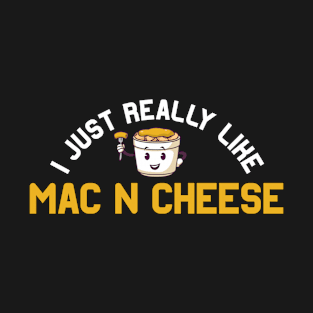 I just really like Mac N Cheese | MacNCheese Cheese Lover T-Shirt