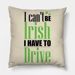 I can't be Irish - I have to drive (black) Pillow