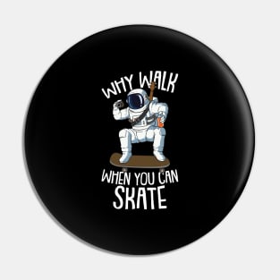 Why Walk When you can Skate Astronaut and Skateboarding Pin