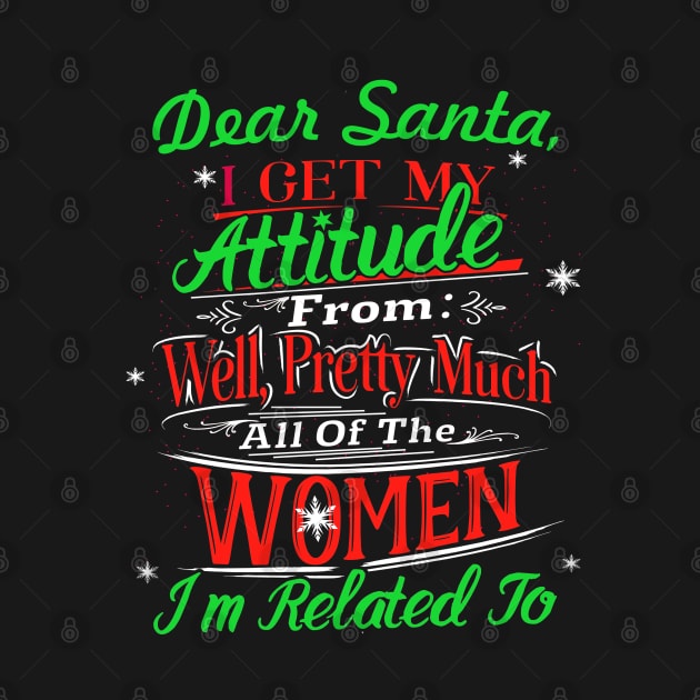 Dear Santa I Get My Attitude From All The Women Pretty by interDesign