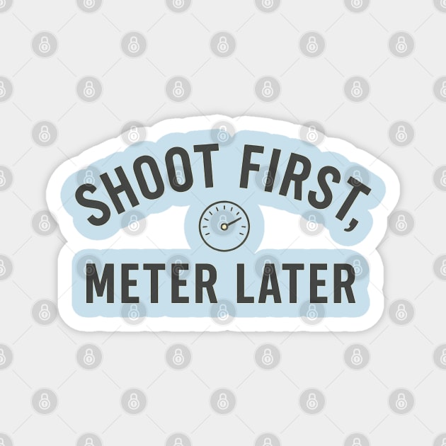 Shoot First, Meter Later – Film Photography Rebel Shirt Magnet by Hobby Helpers Merch