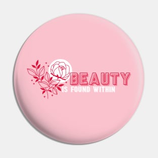 Beauty is Found Within Pin