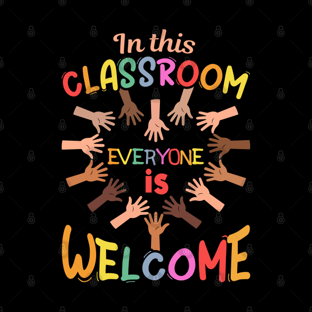 In This Classroom Everyone Is Welcome For Teacher School by rebuffquagga