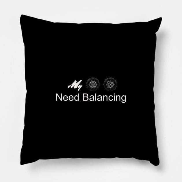 My Wheels Need Balancing 2 Pillow by JFK KARZ
