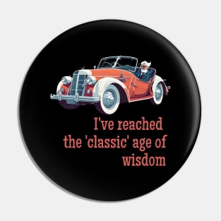 I've reached the 'classic' age of wisdom Pin