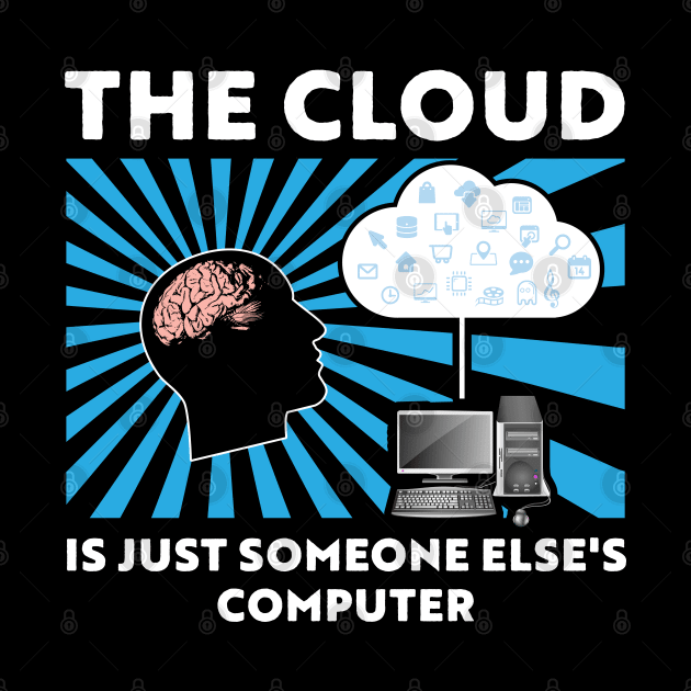 The cloud is just someone else's computer by Gold Wings Tees